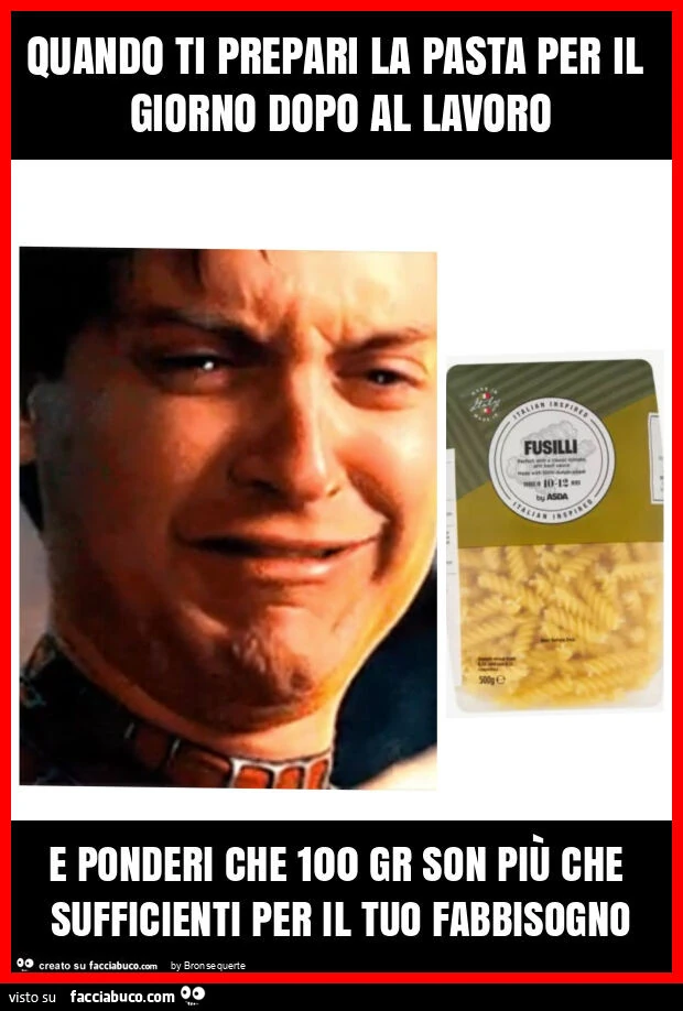 Quando ti prepari la pasta per il giorno dopo al lavoro e ponderi che 100 gr son più che sufficienti per il tuo fabbisogno