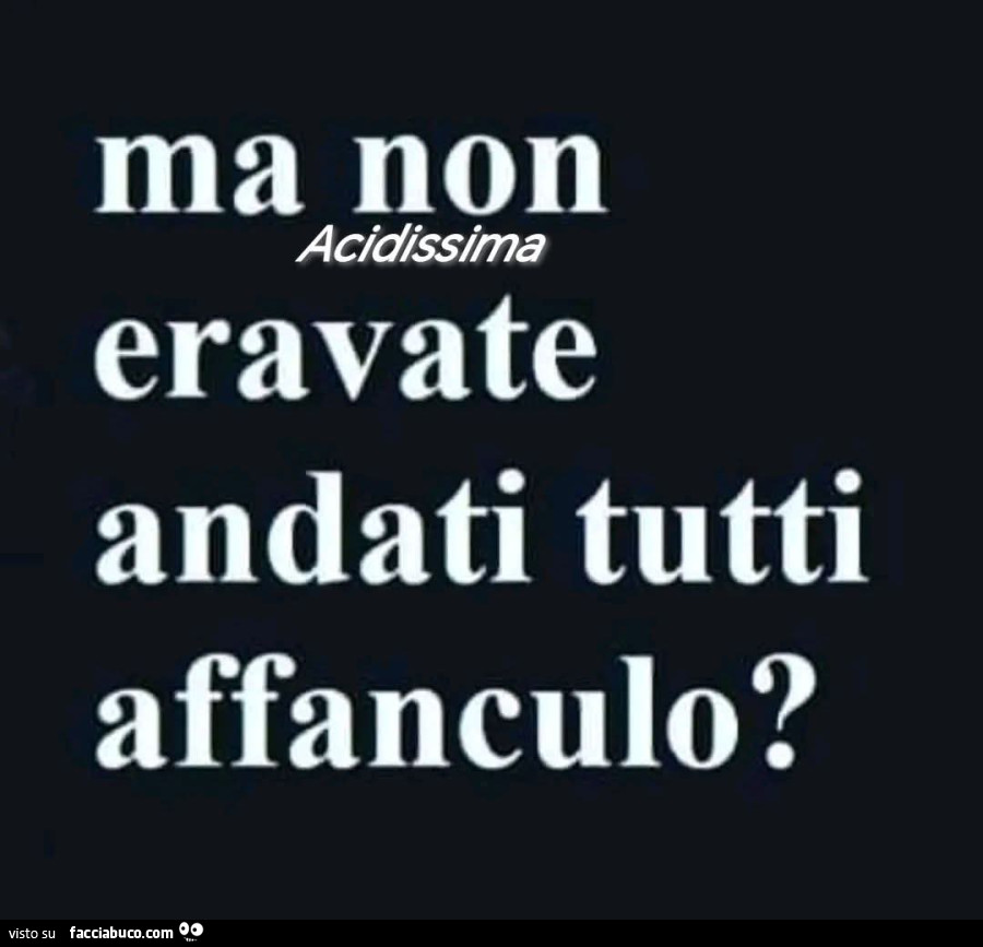 Ma non eravate andati tutti affanculo?