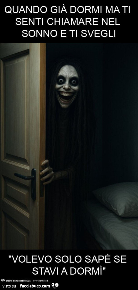 Quando già dormi ma ti senti chiamare nel sonno e ti svegli "volevo solo sapè se stavi a dormì"