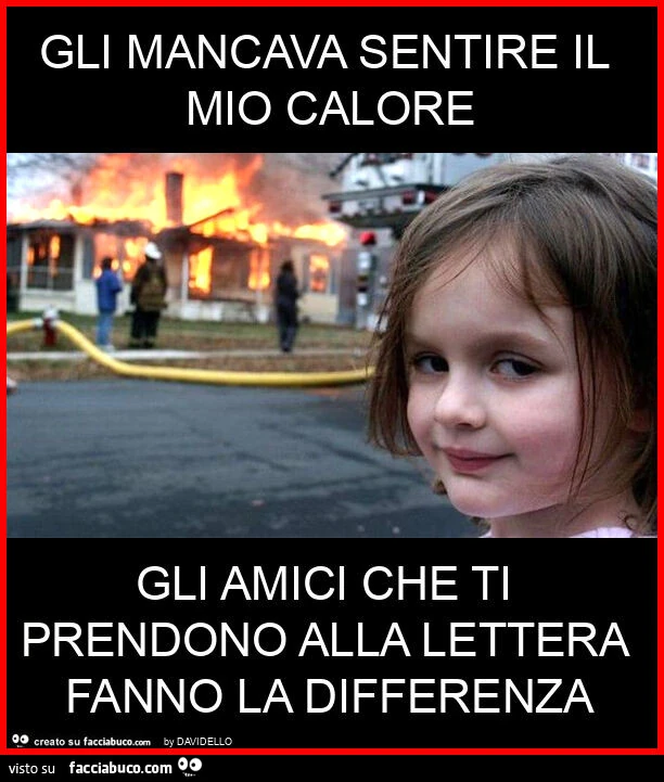 Gli mancava sentire il mio calore gli amici che ti prendono alla lettera fanno la differenza