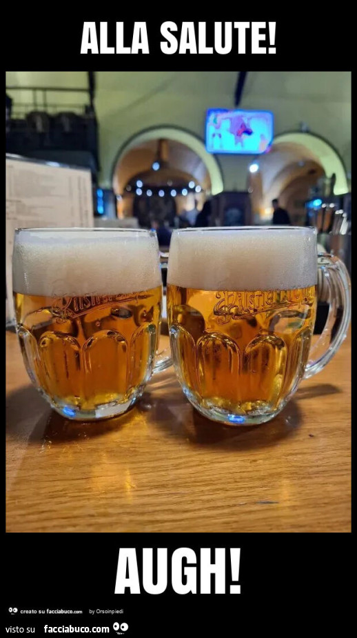Alla salute! Augh