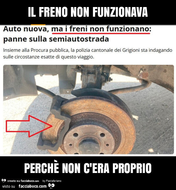 Il freno non funzionava perchè non c'era proprio