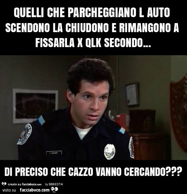 Quelli che parcheggiano l auto scendono la chiudono e rimangono a fissarla x qlk secondo&hellip; di preciso che cazzo vanno cercando?