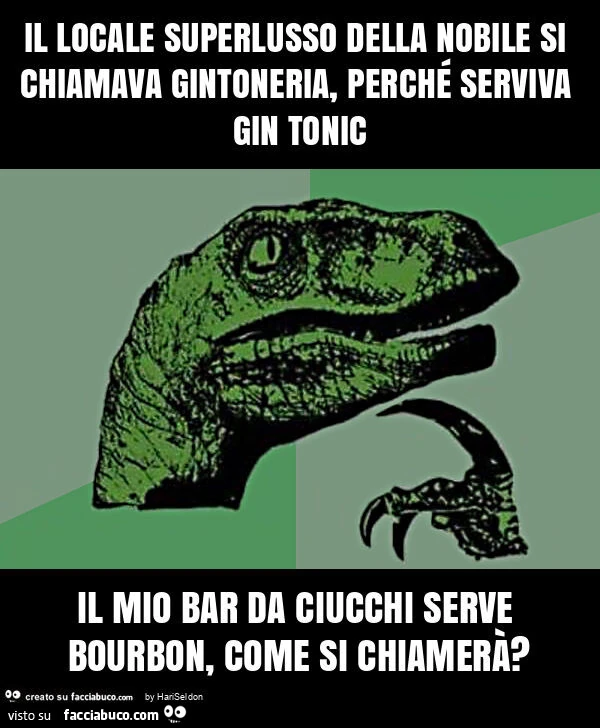 Il locale superlusso della nobile si chiamava gintoneria, perché serviva gin tonic il mio bar da ciucchi serve bourbon, come si chiamerà?