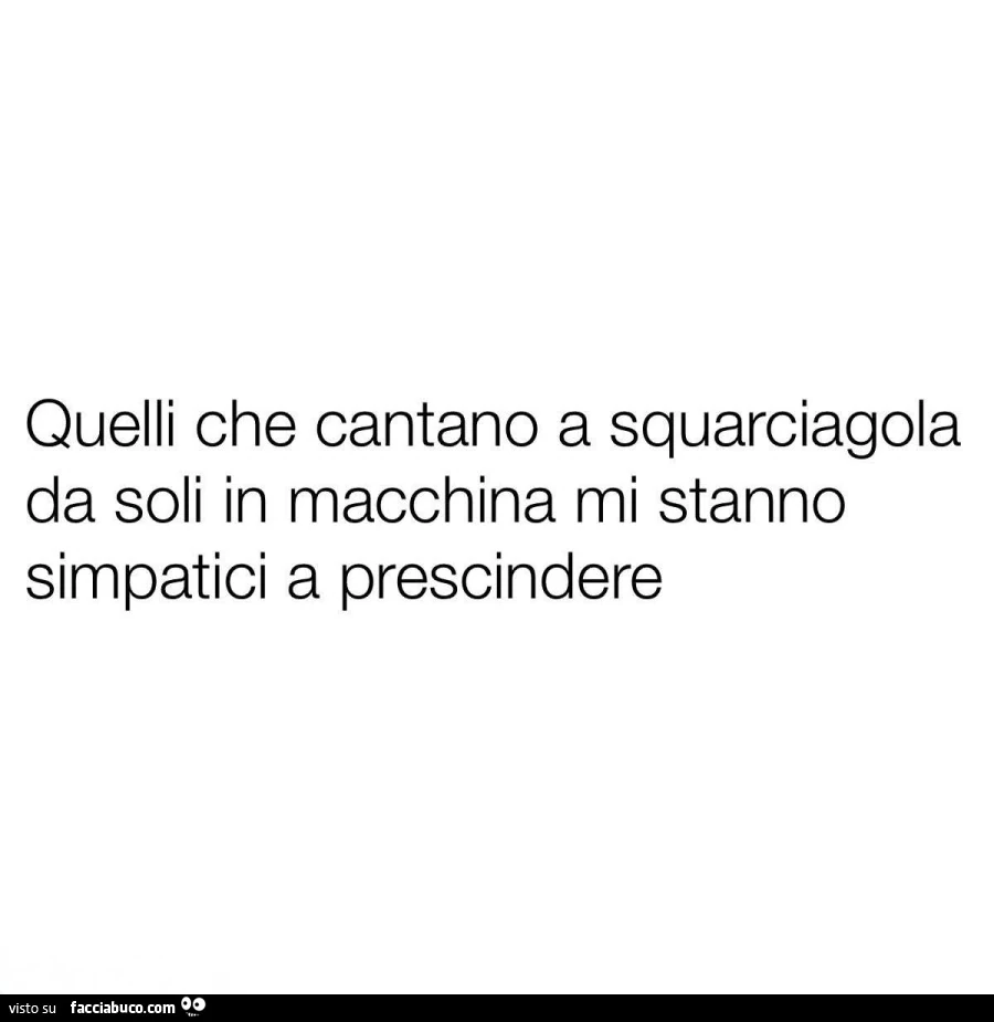 Quelli che cantano a squarciagola da soli in macchina mi stanno simpatici a prescindere
