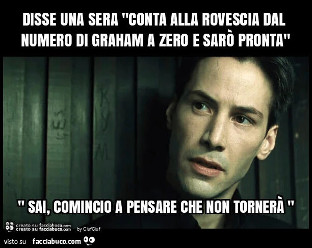 Disse una sera "conta alla rovescia dal numero di graham a zero e sarò pronta"