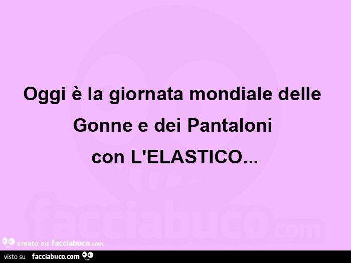 Oggi è la giornata mondiale delle gonne e dei pantaloni  con l'elastico