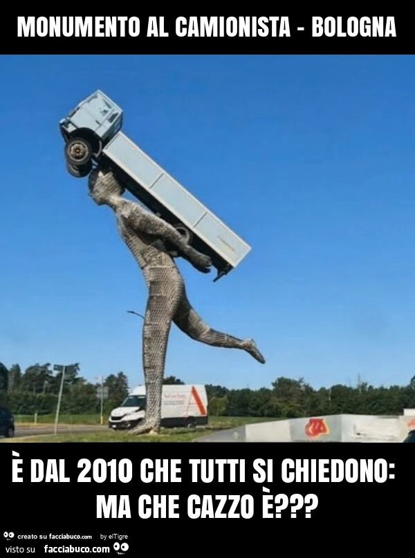 Monumento al camionista - bologna è dal 2010 che tutti si chiedono: ma che cazzo è?