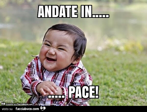 Andate in… pace