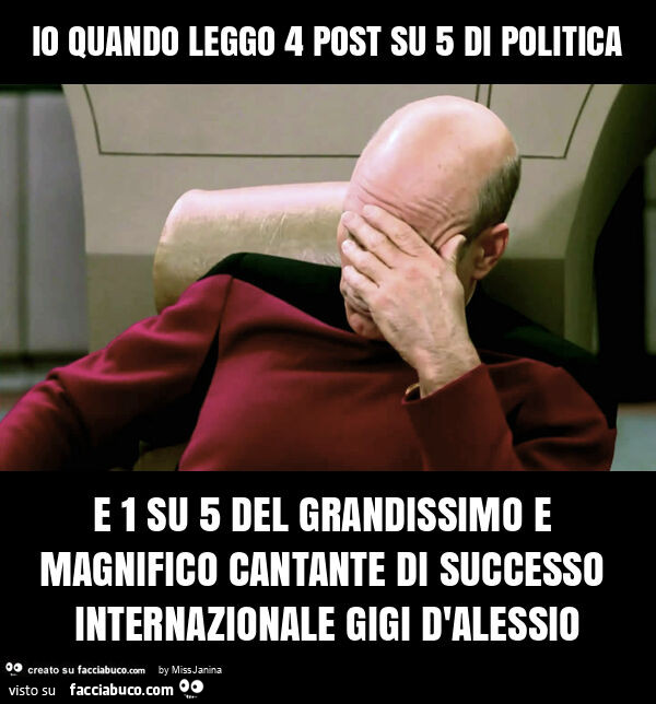 Io quando leggo 4 post su 5 di politica e 1 su 5 del grandissimo e magnifico cantante di successo internazionale gigi d'alessio