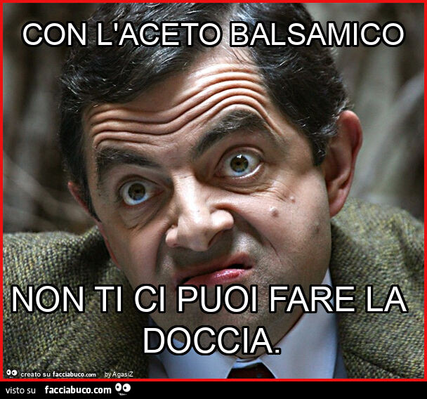 Con l'aceto balsamico non ti ci puoi fare la doccia