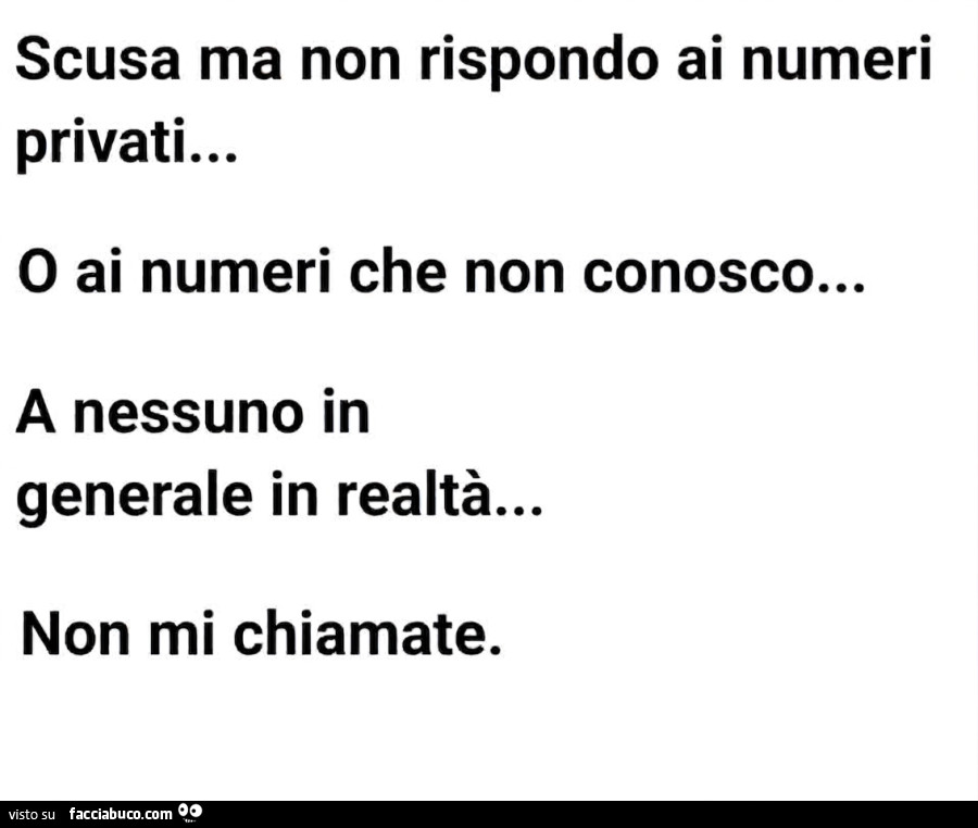 Scusa ma non rispondo ai numeri privati&hellip; o ai numeri che non conosco&hellip; a nessuno in generale in realtà&hellip; non mi chiamate