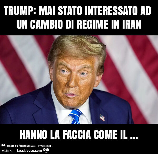 Trump: mai stato interessato ad un cambio di regime in iran hanno la faccia come il