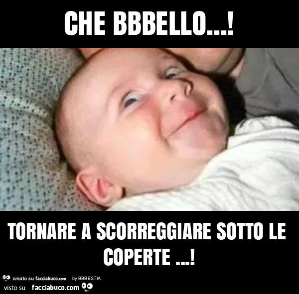 Che bbbello&hellip; ! Tornare a scorreggiare sotto le coperte