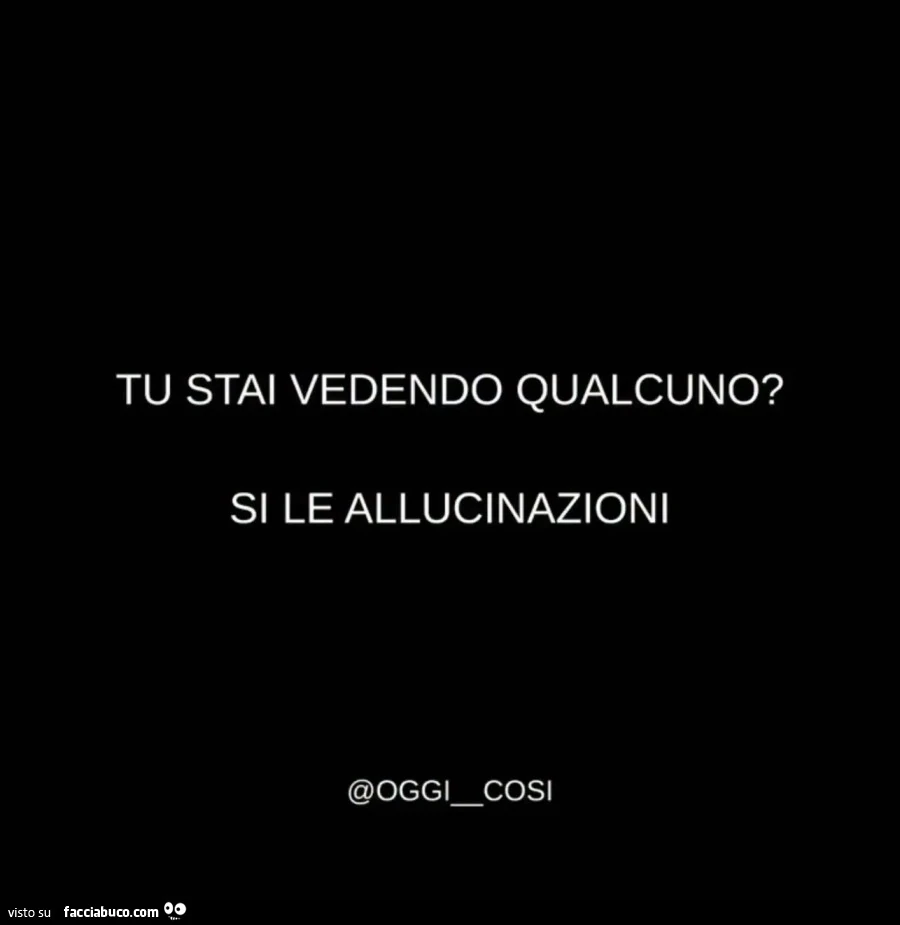Tu stai vedendo qualcuno? Si le allucinazioni