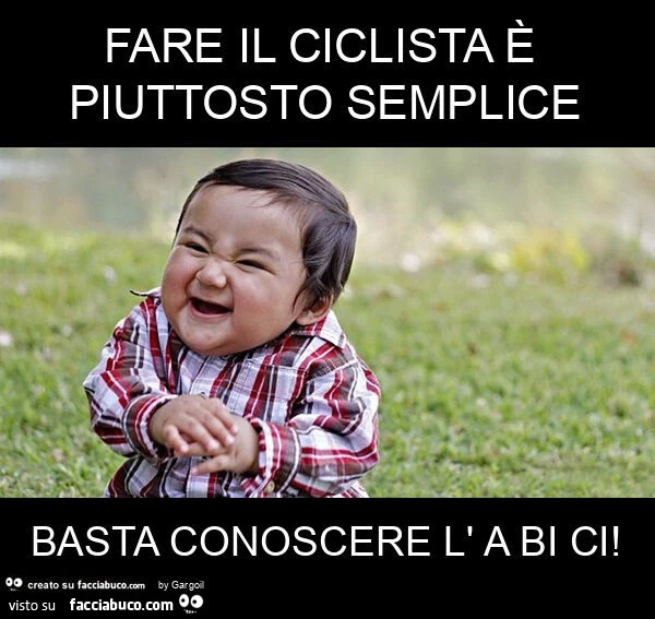 Fare il ciclista è piuttosto semplice basta conoscere l' a bi ci